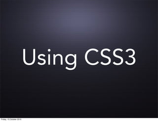 Using CSS3

Friday, 15 October 2010
 
