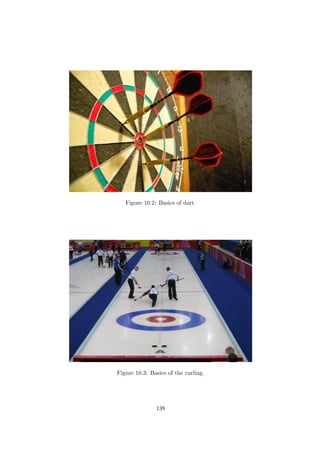 Figure 10.2: Basics of dart.
Figure 10.3: Basics of the curling.
138
 
