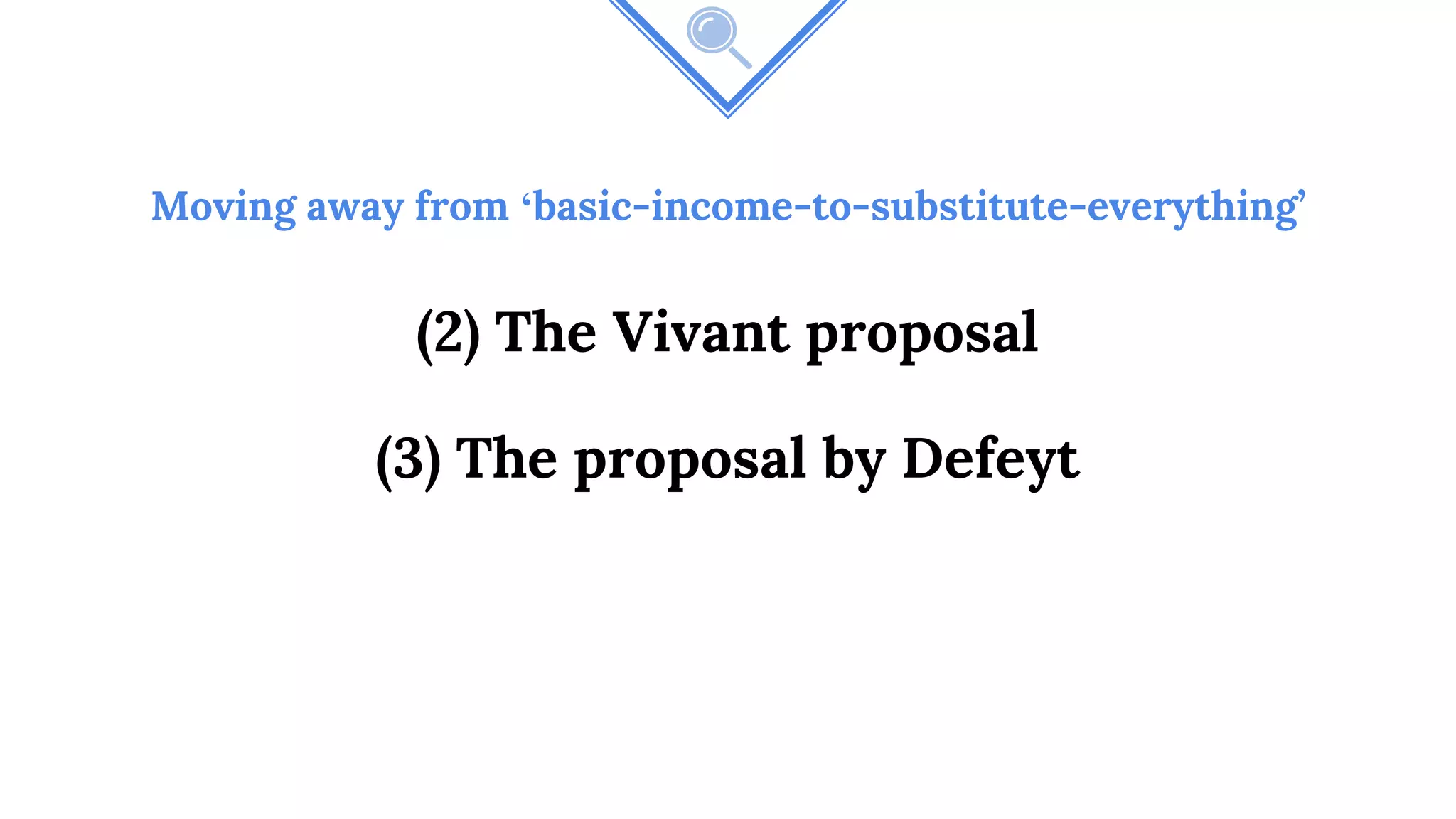 Moving away from ‘basic-income-to-substitute-everything’
(2) The Vivant proposal
(3) The proposal by Defeyt
 