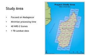 Study Area
• Focused on Madagascar
• Minimize processing time
• 40 WRS-2 Scenes
• 1 TB Landsat data
 