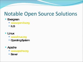 Notable Open Source Solutions Evergreen www.open-ils.org ILS Linux www.linux.org Operating System Apache www.apache.org Server  