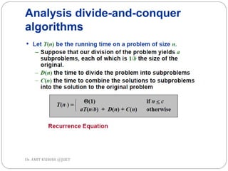 Analysis divide-and-conquer
algorithms
Dr.AMIT KUMAR @JUET
 