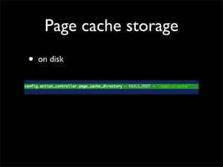 Page cache storage
•   on disk
 