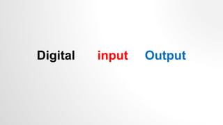 Digital input Output
 