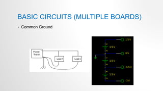 BASIC CIRCUITS (MULTIPLE BOARDS)
• Common Ground
 