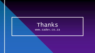 Thanks
www.sadev.co.za
 