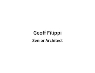 Geoﬀ Filippi
Senior Architect
 
