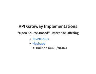 API Gateway Implementations
"Open Source-Based" Enterprise Oﬀering
Built on KONG/NGINX
NGINX-plus
Mashape
 