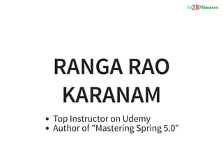 RANGA RAO
KARANAM
Top Instructor on Udemy
Author of "Mastering Spring 5.0"
 