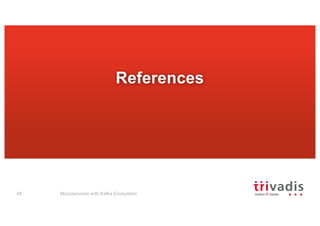 References
Microservices with Kafka Ecosystem48
 