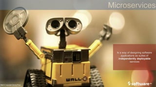 5
Microservices
Is a way of designing software
applications as suites of
independently deployable
services
Wall-E Copyright Disney/Pixar
 