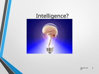 Intelligence?
March 6, 20
25
3
 