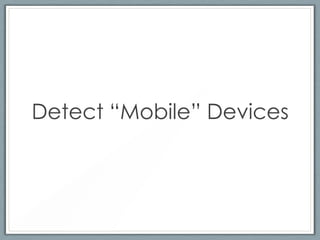 Detect “Mobile” Devices
 