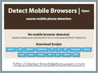 http://detectmobilebrowsers.com
 