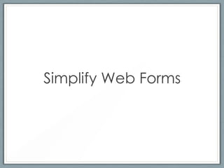 Simplify Web Forms
 