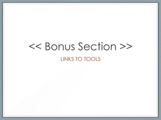 << Bonus Section >>
     LINKS TO TOOLS
 