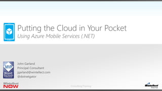 Putting the Cloud in Your Pocket 
Using Azure Mobile Services (.NET) 
Consulting/Training 
 