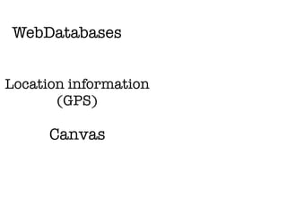 WebDatabases


Location information
       (GPS)

      Canvas
 
