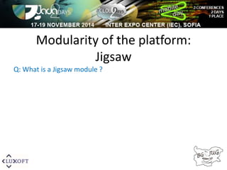 Modularity of the platform: 
Jigsaw 
Q: What is a Jigsaw module ? 
 