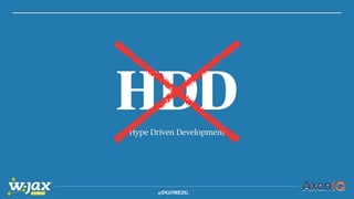 @DGOMEZG
Hype Driven Development
HDD
 