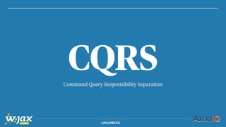 @DGOMEZG
Command Query Responsibility Separation
CQRS
 