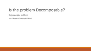 Is the problem Decomposable?
Decomposable problems
Non Decomposable problems
 