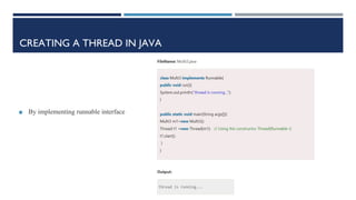 CREATING A THREAD IN JAVA
◼ By implementing runnable interface
 
