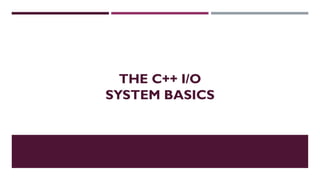 THE C++ I/O
SYSTEM BASICS
 