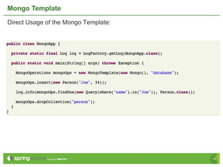 Mongo Template Direct Usage of the Mongo Template: 
