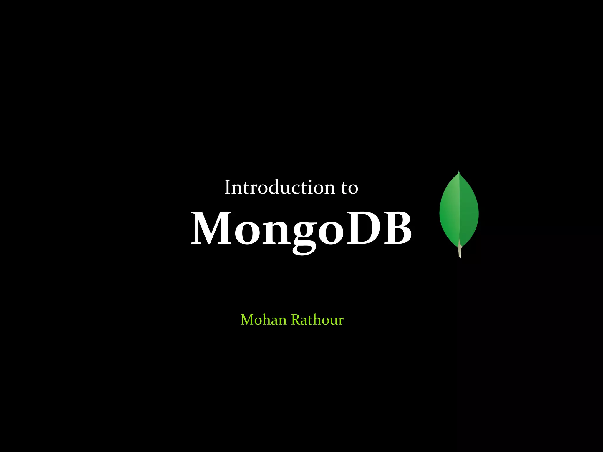 MongoDB
Introduction to
Mohan Rathour
 