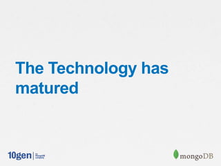 The Technology has
matured
 