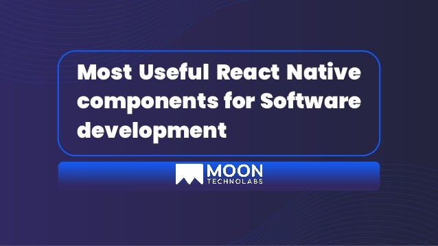 Most Useful React Native
components for Software
development
 