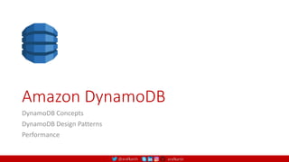 @arafkarsh arafkarsh
Amazon DynamoDB
DynamoDB Concepts
DynamoDB Design Patterns
Performance
 