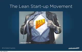 The Lean Start-up Movement




     #mxmplanningness

Friday, 1 October 2010
 