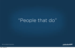 “People that do”



     #mxmplanningness

Friday, 1 October 2010
 