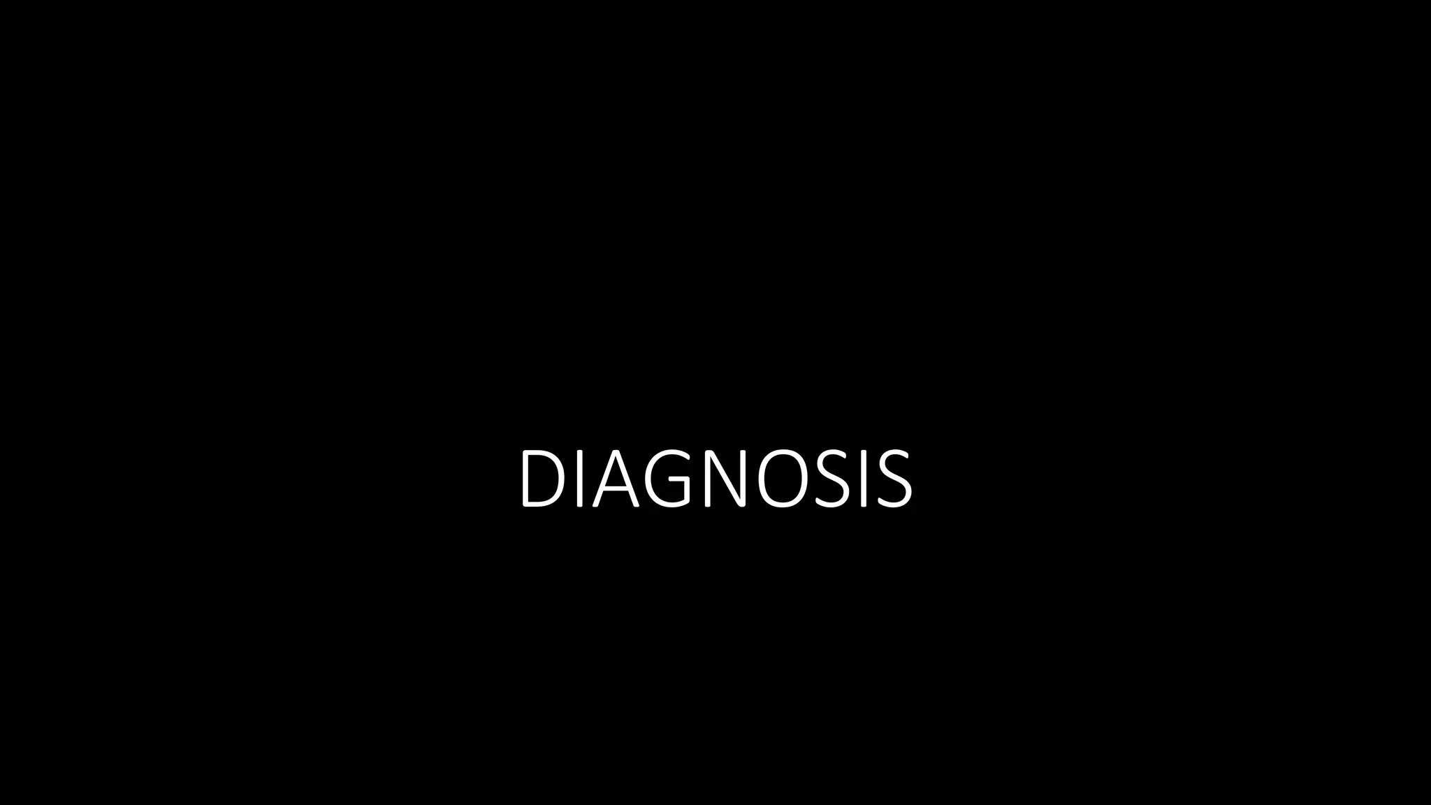 DIAGNOSIS
 