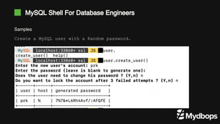 MySQL Shell For Database Engineers
Samples
Create a MySQL user with a Random password.
 