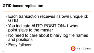 •
Each transaction receives its own unique id:
GTID
•
You indicate AUTO POSITION=1 when
point slave to the master
• No need to care about binary log ﬁle names
and positions
• Easy failover
GTID-based replicaiton
15
 