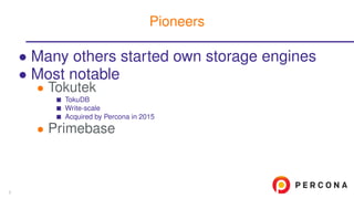 • Many others started own storage engines
• Most notable
• Tokutek
TokuDB
Write-scale
Acquired by Percona in 2015
• Primebase
Pioneers
5
 