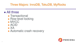 • All three
• Transactional
• Row-level locking
• MVCC
• ACID
• XA
• Automatic crash recovery
Three Majors: InnoDB, TokuDB, MyRocks
9
 