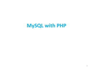 2
MySQL with PHP
 