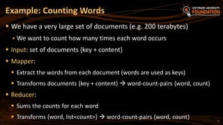 9
 We have a very large set of documents (e.g. 200 terabytes)
 We want to count how many times each word occurs
 Input: set of documents {key + content}
 Mapper:
 Extract the words from each document (words are used as keys)
 Transforms documents {key + content}  word-count-pairs {word, count}
 Reducer:
 Sums the counts for each word
 Transforms {word, list<count>}  word-count-pairs {word, count}
Example: Counting Words
 