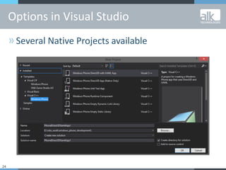 24
»Several Native Projects available
Options in Visual Studio
 