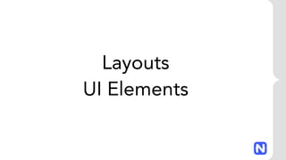 Layouts
UI Elements
 