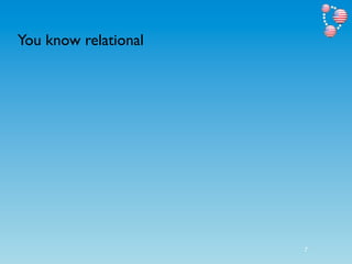 You know relational




                      7
 