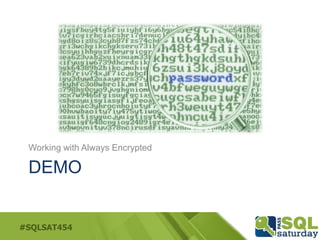 #SQLSAT454
DEMO
Working with Always Encrypted
 