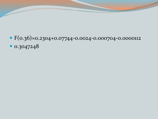 F(0.36)=0.2304+0.07744-0.0024-0.000704-0.0000112
 0.3047248
 