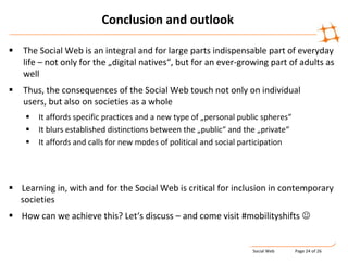 Thus, by using the Social Web one also engages in more general social practicesSocial WebPage 9 of 26