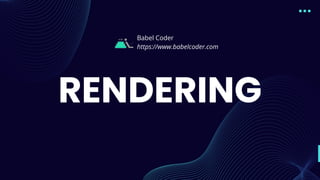 RENDERING
Babel Coder
https://www.babelcoder.com
 