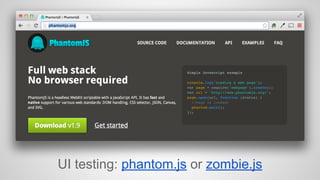 UI testing: phantom.js or zombie.js 
 